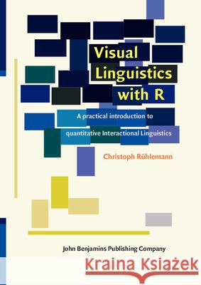 Visual Linguistics with R: A practical introduction to quantitative Interactional Linguistics Christoph Ruhlemann (University of Freib   9789027207104 John Benjamins Publishing Co - książka