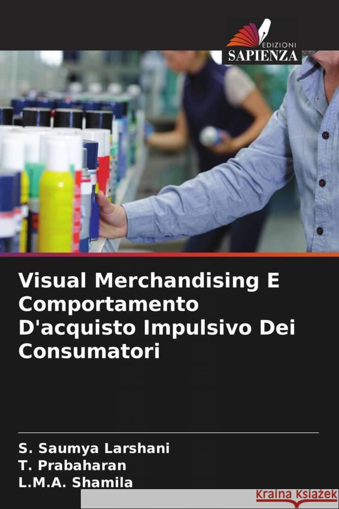 Visual Merchandising E Comportamento D'acquisto Impulsivo Dei Consumatori S. Saumy T. Prabaharan L. M. a. Shamila 9786207407903 Edizioni Sapienza - książka