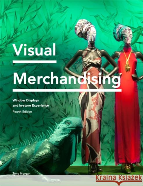 Visual Merchandising Fourth Edition: Window Displays, In-store Experience Tony Morgan 9781913947323 Laurence King Publishing - książka