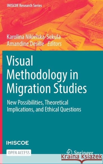 Visual Methodology in Migration Studies: New Possibilities, Theoretical Implications, and Ethical Questions Karolina Nikielska-Sekula Desille Amandine 9783030676070 Springer - książka