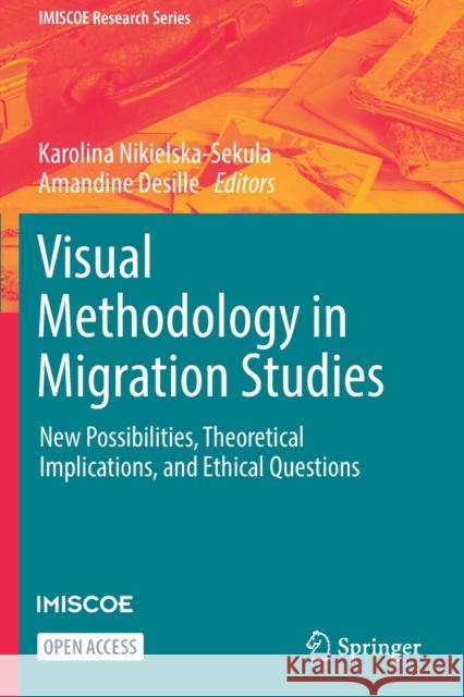 Visual Methodology in Migration Studies: New Possibilities, Theoretical Implications, and Ethical Questions Karolina Nikielska-Sekula Desille Amandine 9783030676100 Springer - książka
