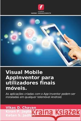 Visual Mobile AppInventor para utilizadores finais móveis. Chavan, Vikas D., Jagtap, Kiran P., Jadhav, Ketan S. 9786208773298 Edições Nosso Conhecimento - książka