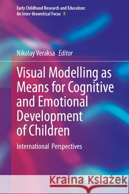 Visual Modelling as Means for Cognitive and Emotional Development of Children: International Perspectives Nikolay Veraksa 9783032062451 Springer - książka