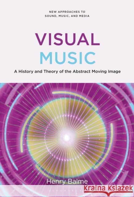 Visual Music Henry (Independent Scholar, USA) Balme 9798765128701 Bloomsbury Publishing USA - książka