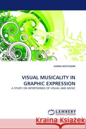 VISUAL MUSICALITY IN GRAPHIC EXPRESSION Mustaqim, Karna 9783844330373 LAP Lambert Academic Publishing - książka