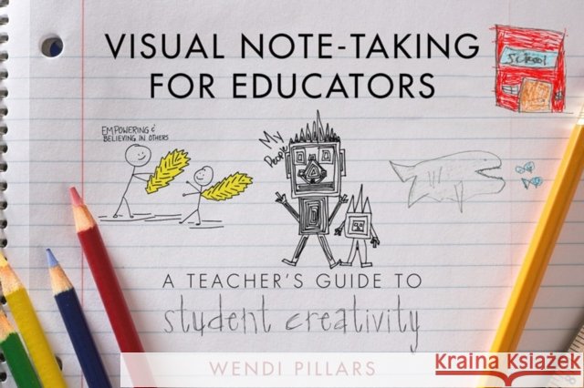 Visual Note-Taking for Educators: A Teacher's Guide to Student Creativity Wendi Pillars 9780393708455 W. W. Norton & Company - książka
