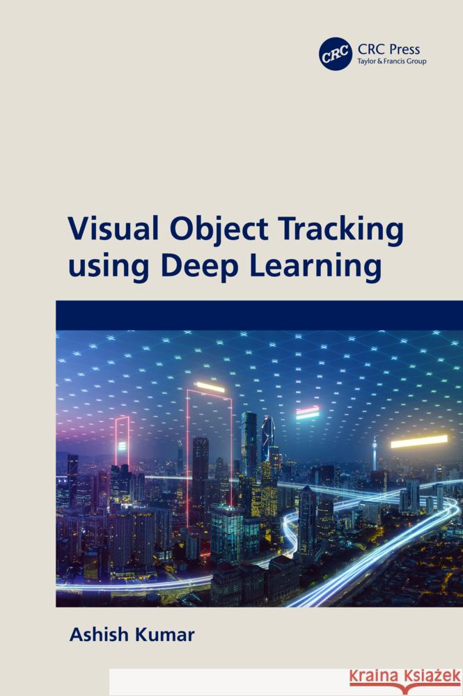 Visual Object Tracking Using Deep Learning Ashish Kumar 9781032598079 CRC Press - książka
