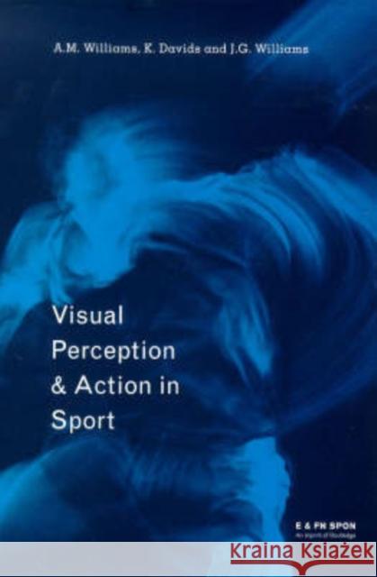 Visual Perception and Action in Sport A. M. Williams K. Davids J. G. Williams 9780419248002 Spons Architecture Price Book - książka