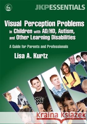 Visual Perception Problems in Children with Ad/Hd, Autism, and Other Learning Disabilities: A Guide for Parents and Professionals Kurtz, Elizabeth A. 9781843108269  - książka