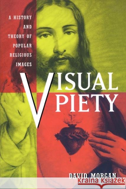 Visual Piety: A History and Theory of Popular Religious Images Morgan, David 9780520219328 University of California Press - książka