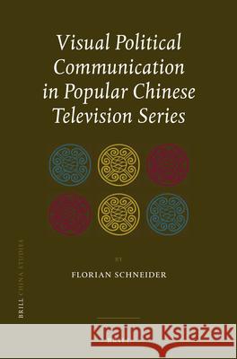 Visual Political Communication in Popular Chinese Television Series Florian Schneider 9789004221482 Brill - książka