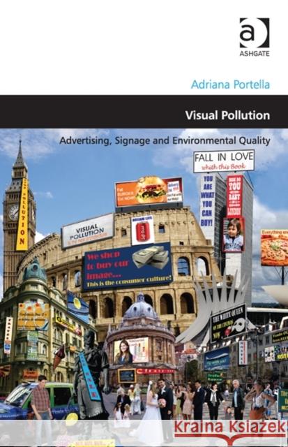 Visual Pollution: Advertising, Signage and Environmental Quality Portella, Adriana 9780754675341 Ashgate Publishing Limited - książka