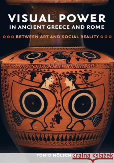Visual Power in Ancient Greece and Rome: Between Art and Social Realityvolume 73 Hölscher, Tonio 9780520294936 University of California Press - książka