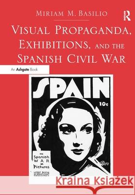 Visual Propaganda, Exhibitions, and the Spanish Civil War Basilio, Dr. Miriam M. 9781138295605  - książka