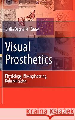 Visual Prosthetics: Physiology, Bioengineering, Rehabilitation Dagnelie, Gislin 9781441907530 Springer - książka