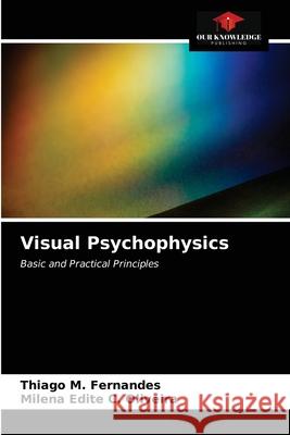 Visual Psychophysics Thiago M Fernandes, Milena Edite C Oliveira 9786203400519 Our Knowledge Publishing - książka