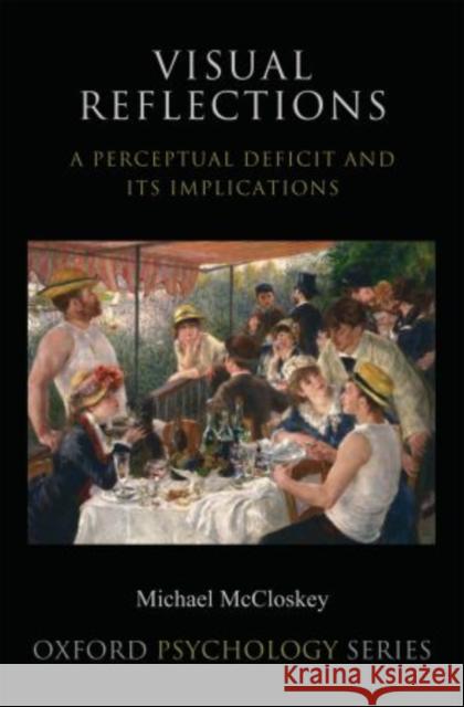 Visual Reflections: A Perceptual Deficit and Its Implications McCloskey, Michael 9780195168693 Oxford University Press, USA - książka