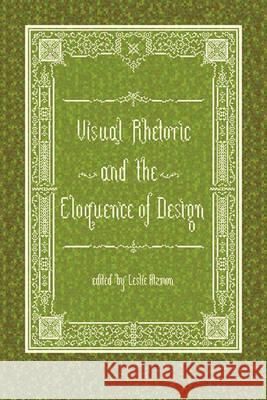 Visual Rhetoric and the Eloquence of Design Leslie Atzmon 9781602351912 Parlor Press - książka