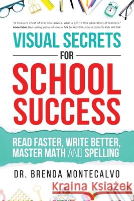 Visual Secrets for School Success: Read Faster, Write Better, Master Math and Spelling Brenda Montecalvo 9781640856509 Author Academy Elite - książka