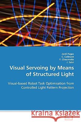 Visual Servoing by Means of Structured Light Jordi Pages, C Collewet, F Chaumette 9783836490191 VDM Verlag - książka