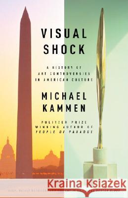 Visual Shock: A History of Art Controversies in American Culture Michael G. Kammen 9781400034642 Vintage Books USA - książka