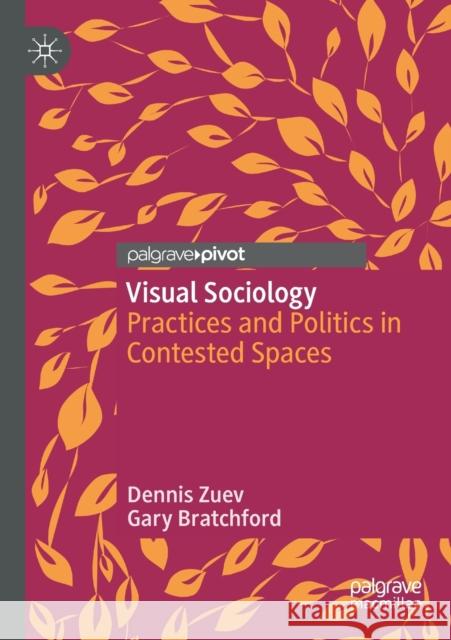 Visual Sociology: Practices and Politics in Contested Spaces Dennis Zuev Gary Bratchford 9783030545123 Palgrave Pivot - książka