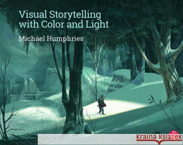 Visual Storytelling with Color and Light Michael, QC Humphries 9780415720649 Taylor & Francis Ltd - książka