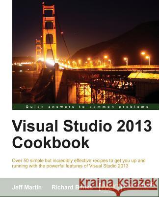 Visual Studio 2013 Cookbook Jeff Martin Richard Banks 9781782171966 Packt Publishing - książka