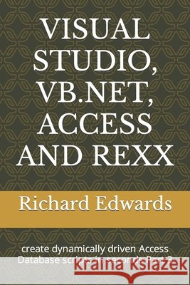 Visual Studio, Vb.Net, Access and REXX: create dynamically driven Access Database scripts in seconds Part 3 Edwards, Richard 9798463657367 Independently published - książka