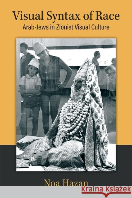 Visual Syntax of Race: Arab-Jews in Zionist Visual Culture Noa Hazan 9780472133185 University of Michigan Press - książka
