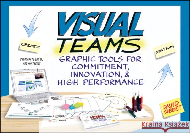 Visual Teams: Graphic Tools for Commitment, Innovation, and High Performance David Sibbet 9781118077436 John Wiley & Sons Inc - książka