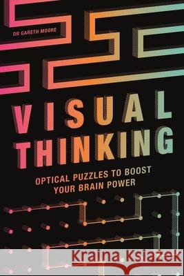 Visual Thinking: Optical Puzzles to Boost Your Brain Power Gareth Moore 9781789293197 Michael O'Mara Books Ltd - książka