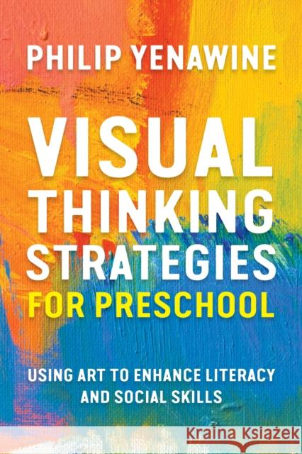 Visual Thinking Strategies for Preschool: Using Art to Enhance Literacy and Social Skills Philip Yenawine 9781682531570 Harvard Education PR - książka