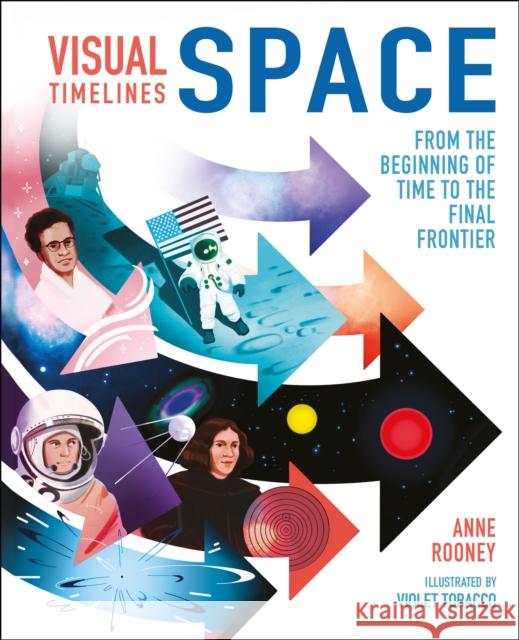 Visual Timelines: Space: From the Beginning of Time to the Final Frontier Anne Rooney 9781398816497 Arcturus Publishing Ltd - książka