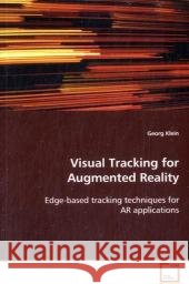 Visual Tracking for Augmented Reality : Edge-based tracking techniques for AR applications Klein, Georg 9783639078916 VDM Verlag Dr. Müller - książka
