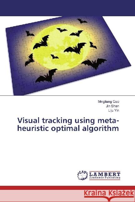 Visual tracking using meta-heuristic optimal algorithm Gao, Mingliang; Shen, Jin; Yin, Liju 9783330041837 LAP Lambert Academic Publishing - książka