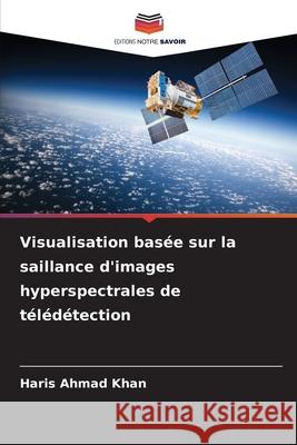 Visualisation basée sur la saillance d'images hyperspectrales de télédétection Khan, Haris Ahmad 9786209216503 Editions Notre Savoir - książka