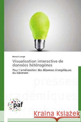 Visualisation interactive de données hétérogènes : Pour l amélioration des dépenses énergétiques du bâtiment Lange, Benoit 9783838176314 Presses Académiques Francophones - książka