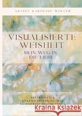 Visualisierte Weisheit: Mein Weg in die Liebe Karoline Winter 9783756836185 Books on Demand - książka