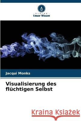 Visualisierung des flüchtigen Selbst Jacqui Monks 9786203205886 International Book Market Service Ltd - książka