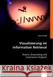 Visualisierung im Information Retrieval : Theorie, Anwendung und empirischer Vergleich Arnold, Claus   9783836482134 VDM Verlag Dr. Müller - książka