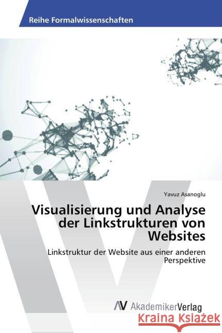 Visualisierung und Analyse der Linkstrukturen von Websites : Linkstruktur der Website aus einer anderen Perspektive Asanoglu, Yavuz 9783330509269 AV Akademikerverlag - książka