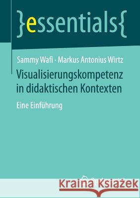Visualisierungskompetenz in Didaktischen Kontexten: Eine Einführung Wafi, Sammy 9783658111335 Springer vs - książka