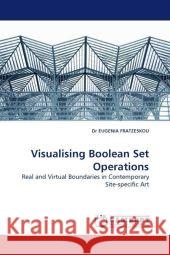 Visualising Boolean Set Operations : Real and Virtual Boundaries in Contemporary Site-specific Art Fratzeskou, Eugenia 9783838330518 LAP Lambert Academic Publishing - książka