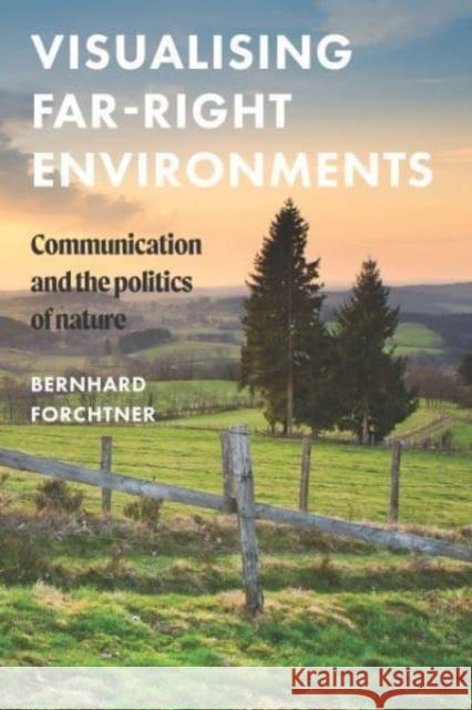 Visualising Far-Right Environments: Communication and the Politics of Nature  9781526165381 Manchester University Press - książka