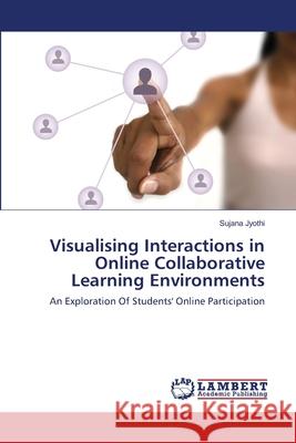 Visualising Interactions in Online Collaborative Learning Environments Sujana Jyothi 9783659114403 LAP Lambert Academic Publishing - książka