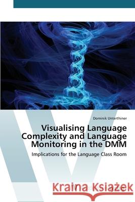 Visualising Language Complexity and Language Monitoring in the DMM Unterthiner Dominik 9783639790139 AV Akademikerverlag - książka