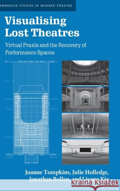 Visualising Lost Theatres: Virtual Praxis and the Recovery of Performance Spaces Joanne Tompkins (University of Queensland), Julie Holledge (Flinders University of South Australia), Jonathan Bollen (Un 9781108476751 Cambridge University Press - książka