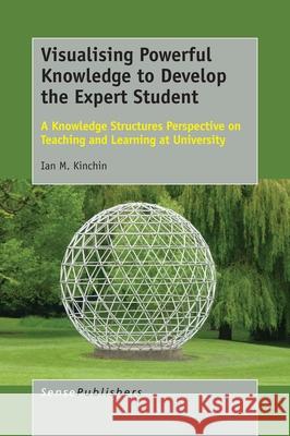 Visualising Powerful Knowledge to Develop the Expert Student Ian M. Kinchin 9789463006255 Sense Publishers - książka