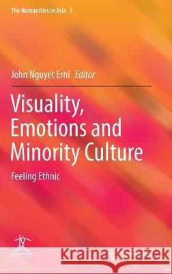 Visuality, Emotions and Minority Culture: Feeling Ethnic Erni, John Nguyet 9783662538593 Springer - książka